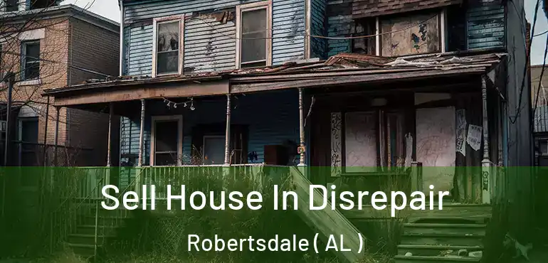  Sell House In Disrepair Robertsdale ( AL )