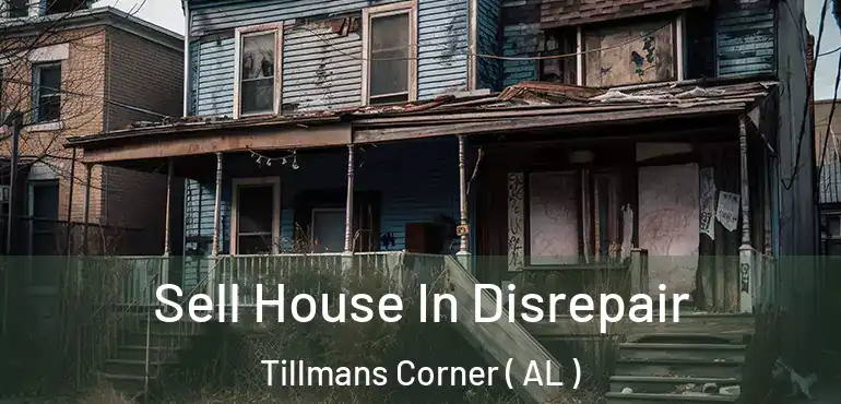  Sell House In Disrepair Tillmans Corner ( AL )