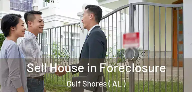  Sell House in Foreclosure Gulf Shores ( AL )