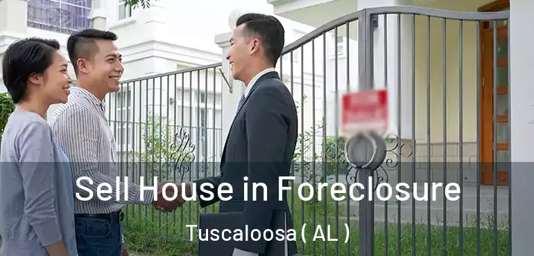  Sell House in Foreclosure Tuscaloosa ( AL )