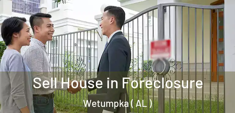 Sell House in Foreclosure Wetumpka ( AL )