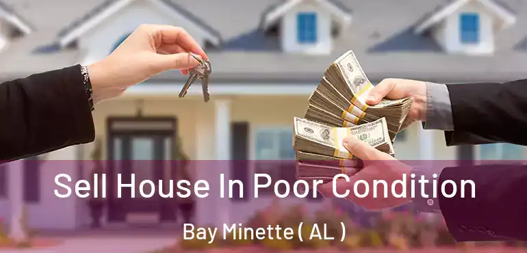  Sell House In Poor Condition Bay Minette ( AL )