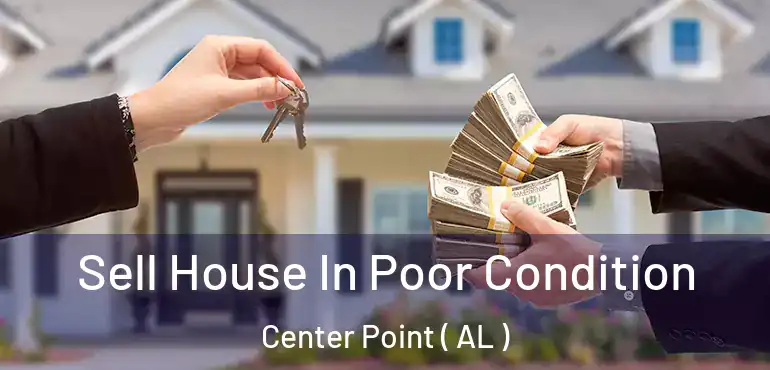  Sell House In Poor Condition Center Point ( AL )