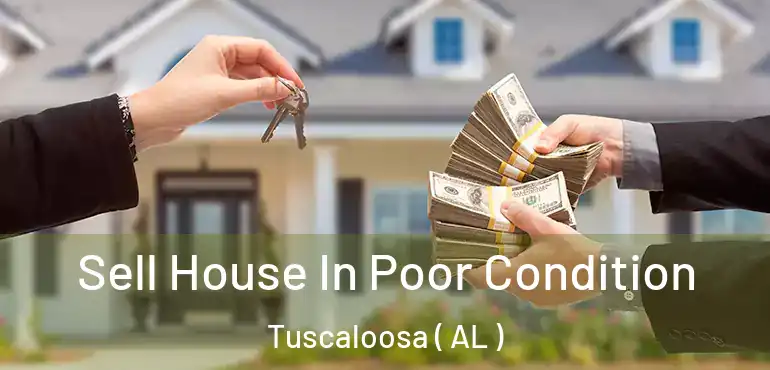  Sell House In Poor Condition Tuscaloosa ( AL )
