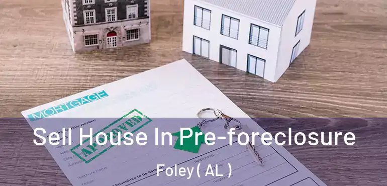  Sell House In Pre-foreclosure Foley ( AL )