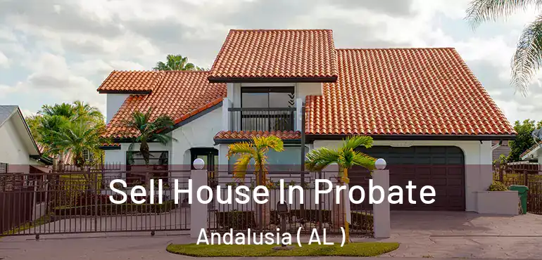  Sell House In Probate Andalusia ( AL )