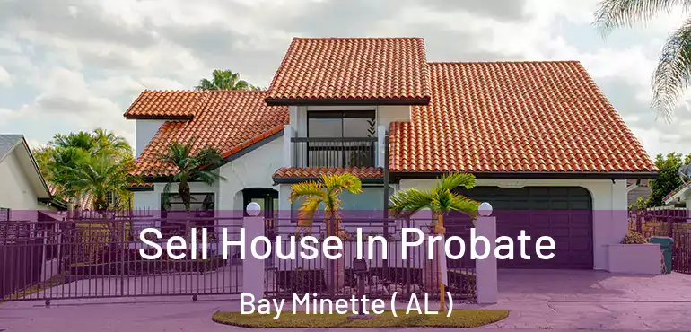  Sell House In Probate Bay Minette ( AL )