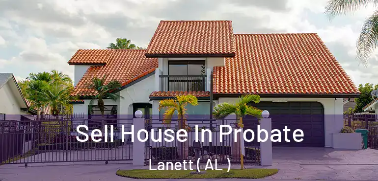  Sell House In Probate Lanett ( AL )