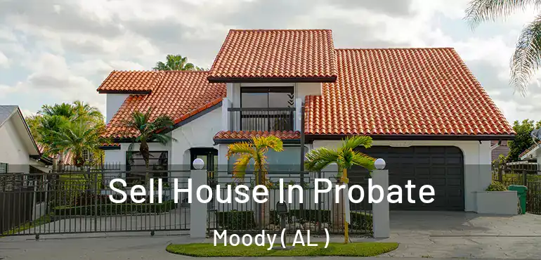  Sell House In Probate Moody ( AL )