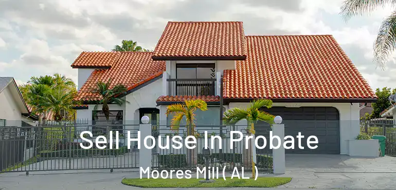  Sell House In Probate Moores Mill ( AL )