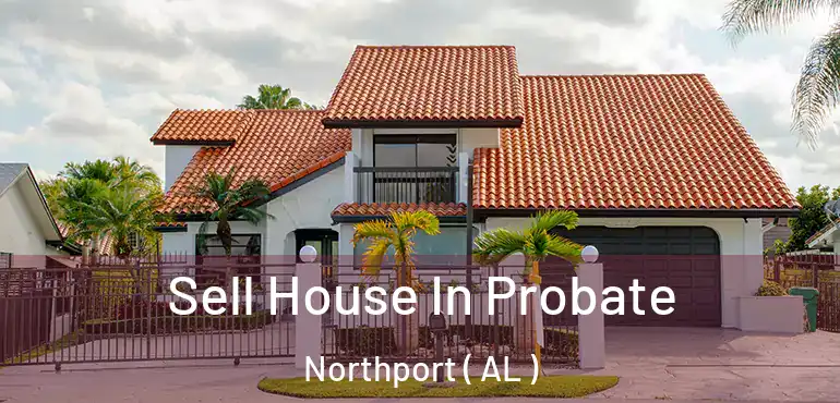  Sell House In Probate Northport ( AL )