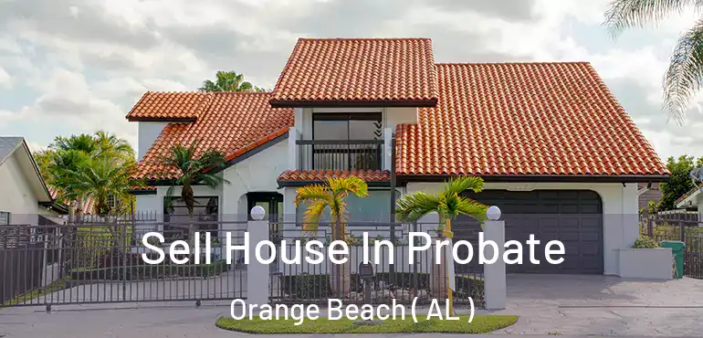  Sell House In Probate Orange Beach ( AL )