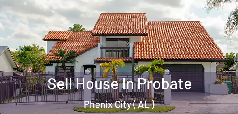  Sell House In Probate Phenix City ( AL )