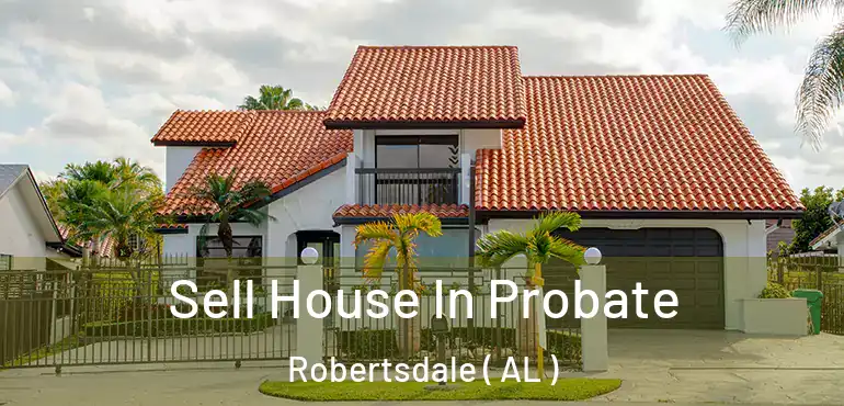  Sell House In Probate Robertsdale ( AL )