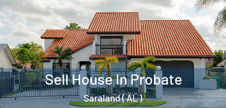  Sell House In Probate Saraland ( AL )