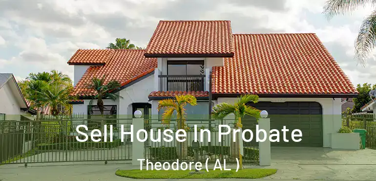  Sell House In Probate Theodore ( AL )
