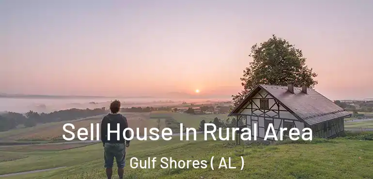  Sell House In Rural Area Gulf Shores ( AL )