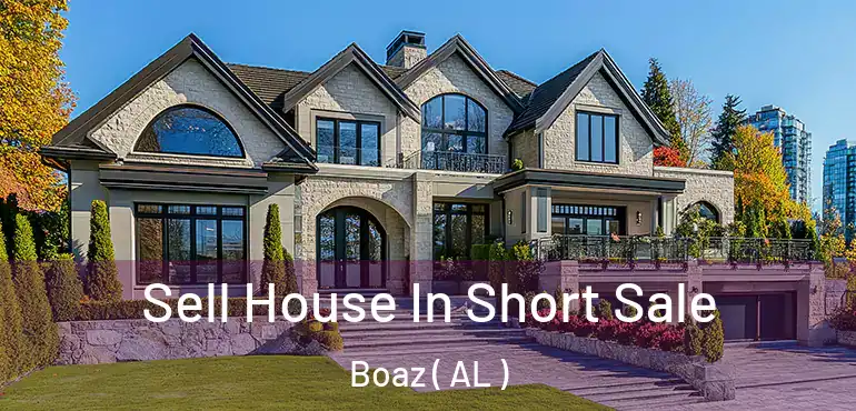  Sell House In Short Sale Boaz ( AL )