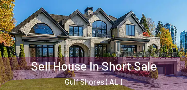  Sell House In Short Sale Gulf Shores ( AL )