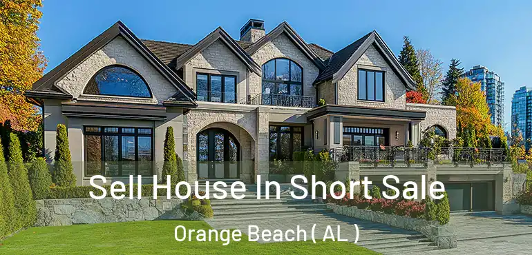  Sell House In Short Sale Orange Beach ( AL )