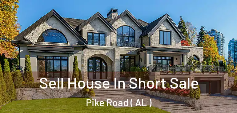  Sell House In Short Sale Pike Road ( AL )