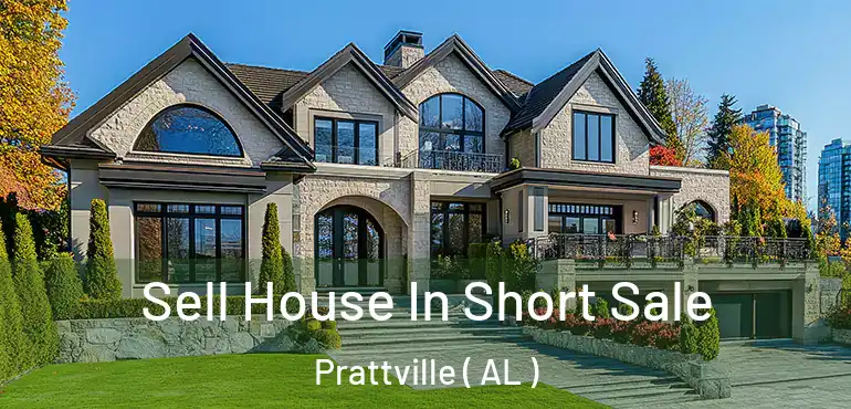  Sell House In Short Sale Prattville ( AL )