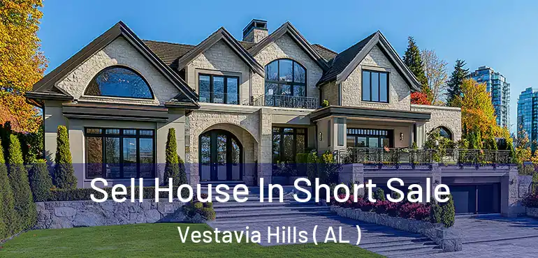  Sell House In Short Sale Vestavia Hills ( AL )