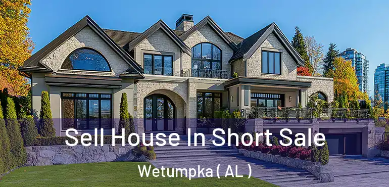  Sell House In Short Sale Wetumpka ( AL )