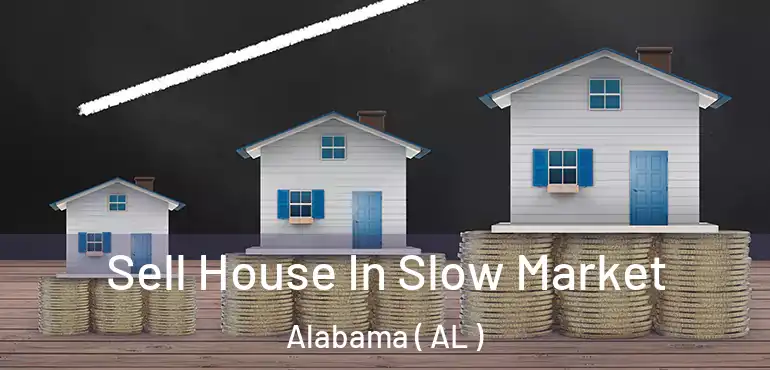  Sell House In Slow Market Alabama ( AL )