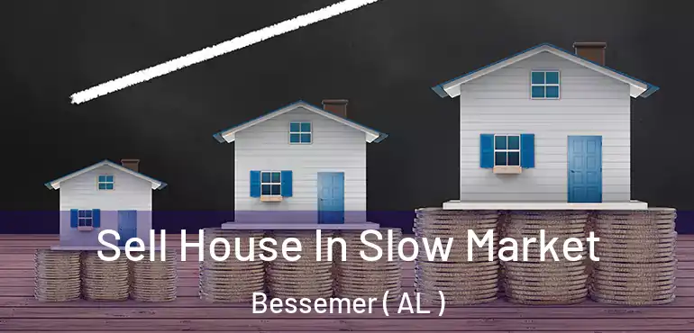  Sell House In Slow Market Bessemer ( AL )
