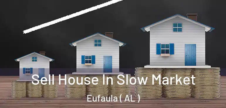  Sell House In Slow Market Eufaula ( AL )
