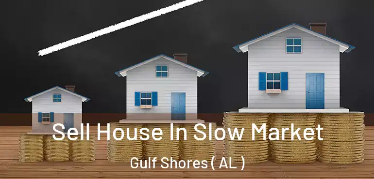  Sell House In Slow Market Gulf Shores ( AL )