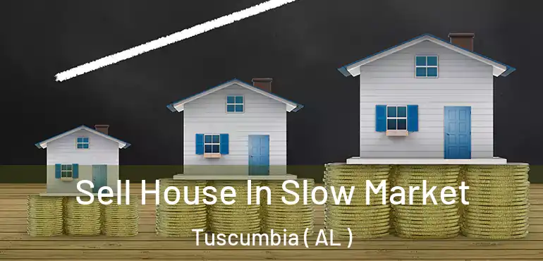  Sell House In Slow Market Tuscumbia ( AL )