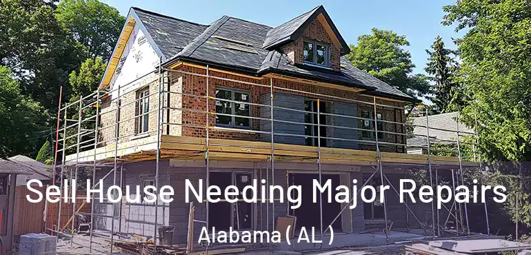  Sell House Needing Major Repairs Alabama ( AL )