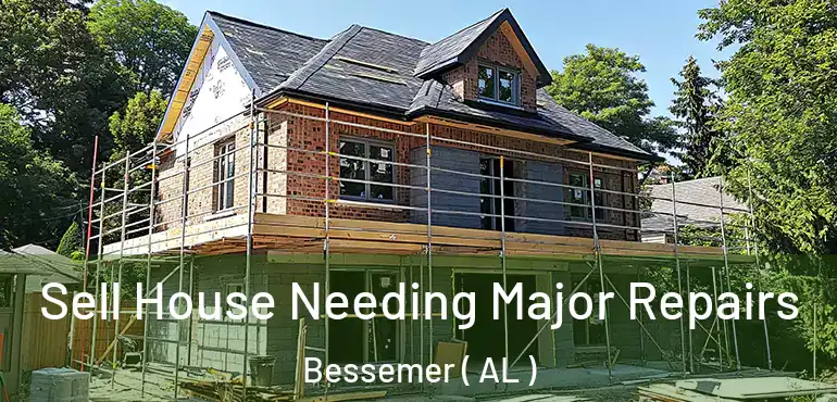  Sell House Needing Major Repairs Bessemer ( AL )