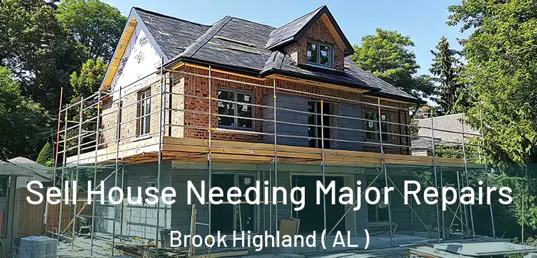  Sell House Needing Major Repairs Brook Highland ( AL )