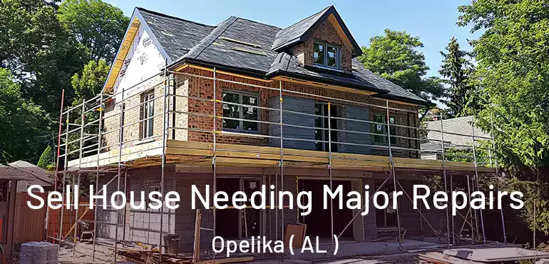  Sell House Needing Major Repairs Opelika ( AL )