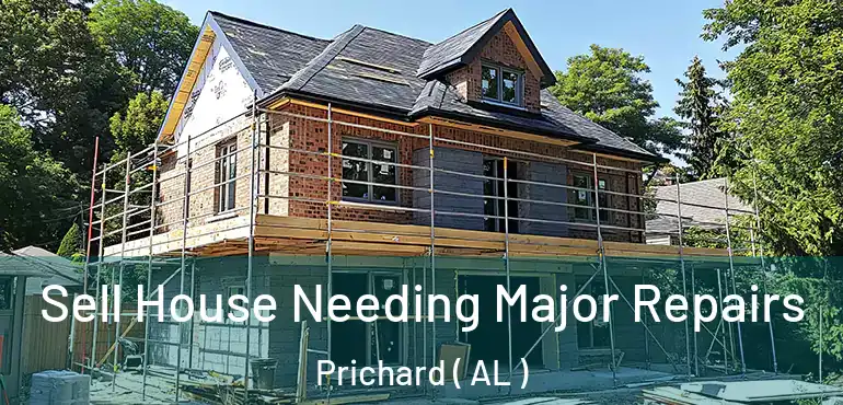  Sell House Needing Major Repairs Prichard ( AL )