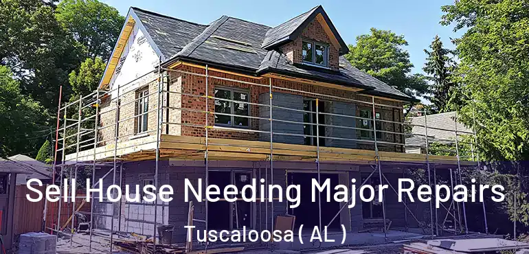  Sell House Needing Major Repairs Tuscaloosa ( AL )