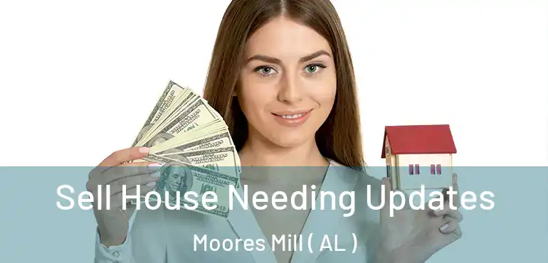  Sell House Needing Updates Moores Mill ( AL )