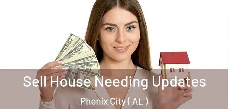  Sell House Needing Updates Phenix City ( AL )