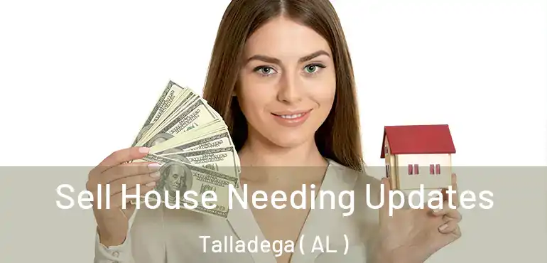  Sell House Needing Updates Talladega ( AL )