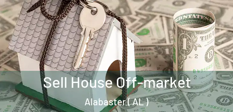  Sell House Off-market Alabaster ( AL )