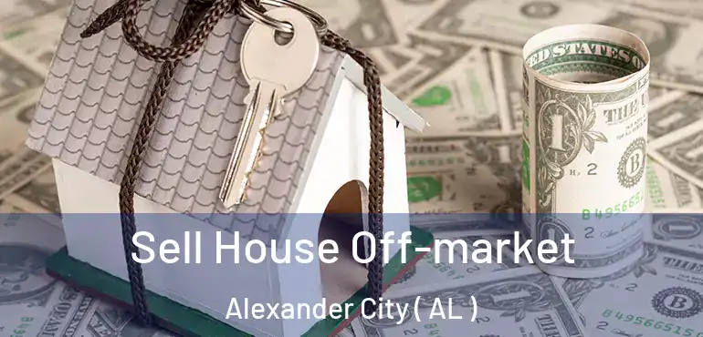  Sell House Off-market Alexander City ( AL )