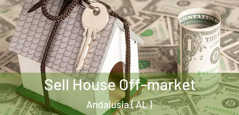  Sell House Off-market Andalusia ( AL )