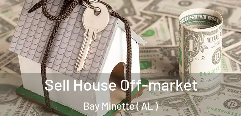  Sell House Off-market Bay Minette ( AL )