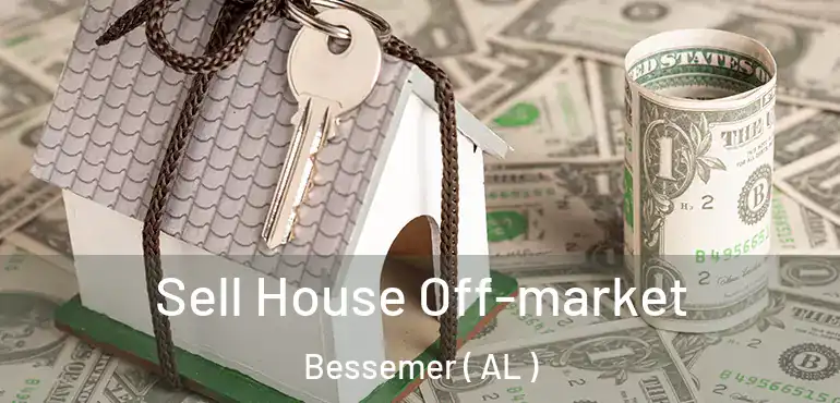  Sell House Off-market Bessemer ( AL )