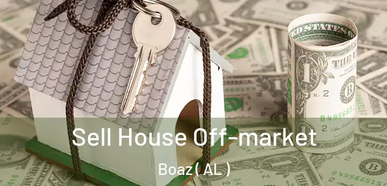  Sell House Off-market Boaz ( AL )
