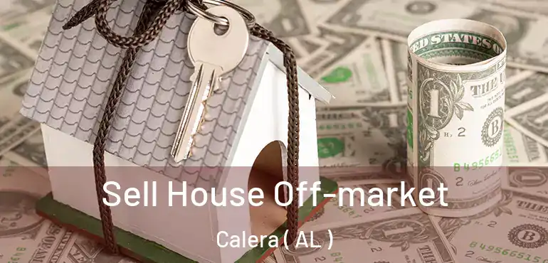  Sell House Off-market Calera ( AL )