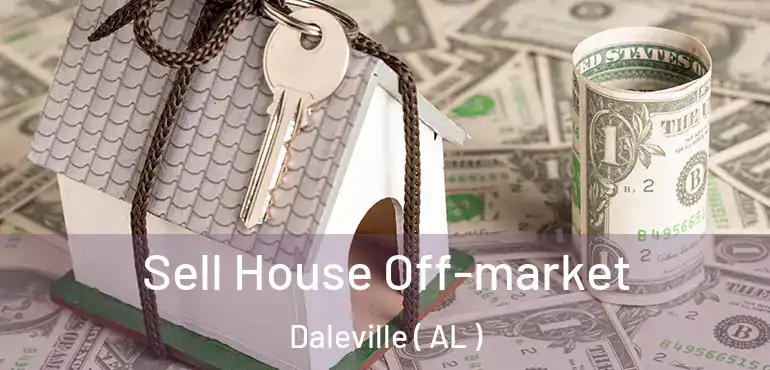  Sell House Off-market Daleville ( AL )